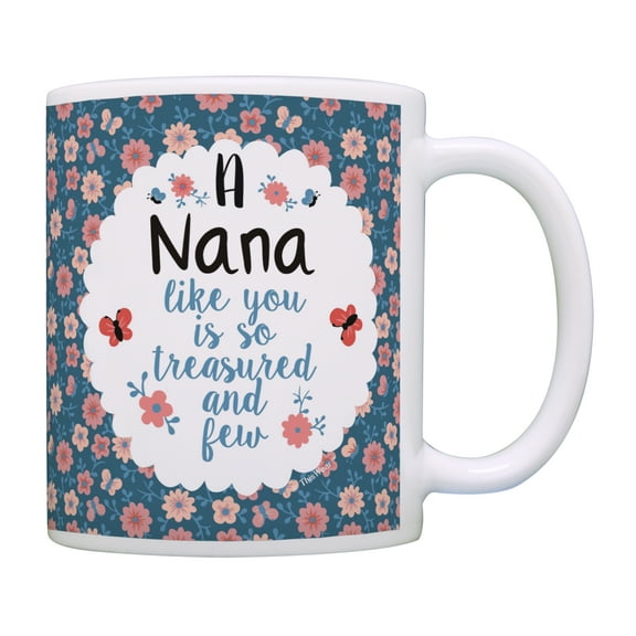 ThisWear Nana Coffee Mug a Nana Like You Is so Treasured and Few Mothers Day Gifts for Grandma Best Nana Gifts Birthday Gifts for Grandma 11 ounce Coffee Mug Floral