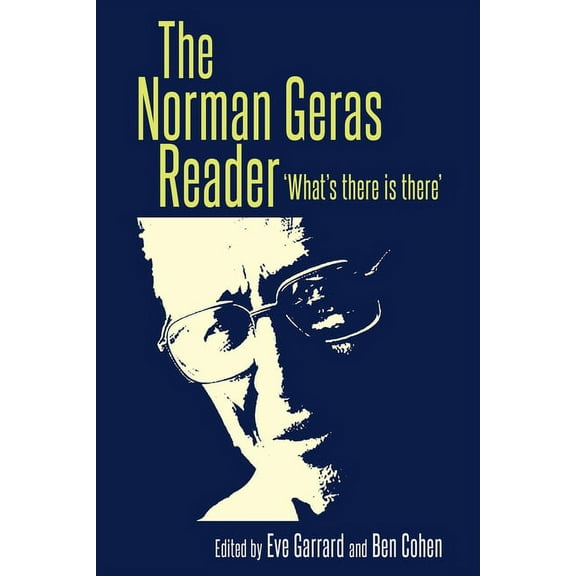The Norman Geras Reader: 'What's There Is There', (Hardcover)