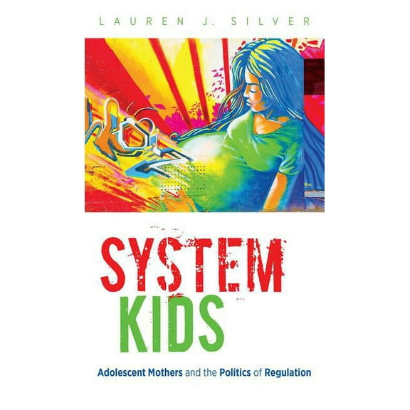 System Kids: Adolescent Mothers and the Politics of Regulation, (Paperback)