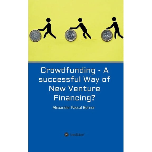 Crowdfunding - A Successful Way of New Venture Financing? (Hardcover)