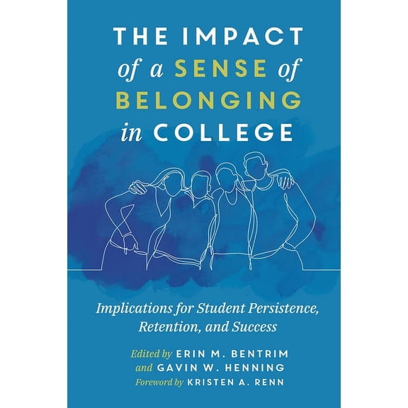 The Impact of a Sense of Belonging in College: Implications for Student Persistence, Retention, and Success, (Paperback)
