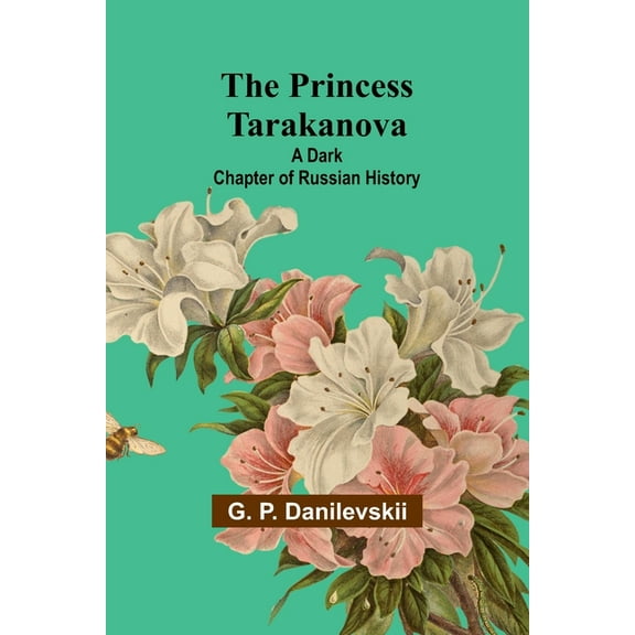The Princess Tarakanova: A Dark Chapter of Russian History, (Paperback)