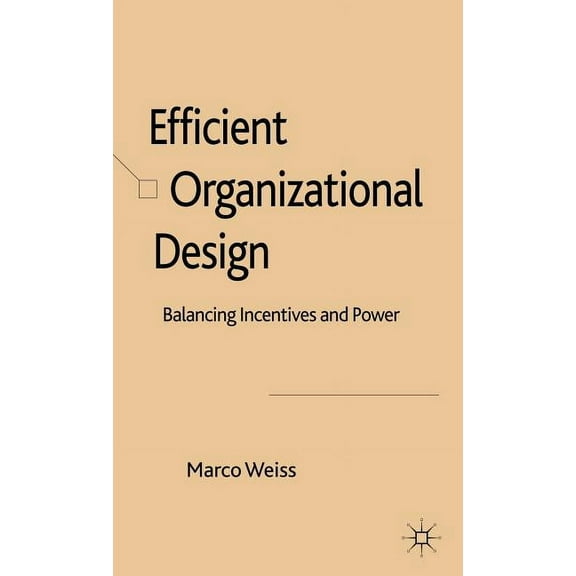 Efficient Organizational Design: Balancing Incentives and Power, (Hardcover)