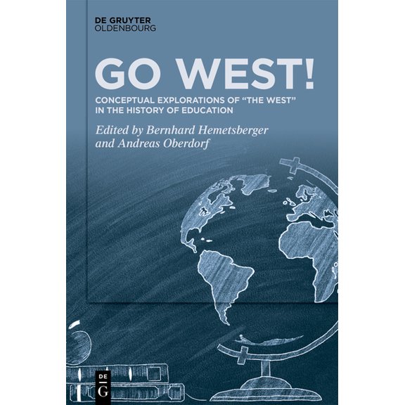 Go West!: Conceptual Explorations of "The West" in the History of Education, (Hardcover)
