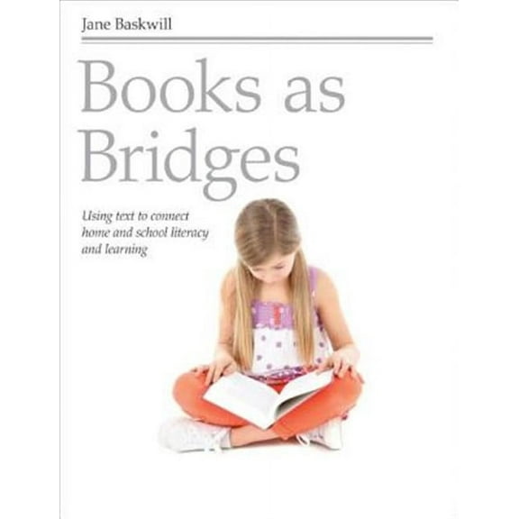 Books as Bridges: Using Text to Connect Home and School Literacy and Learning (Paperback)