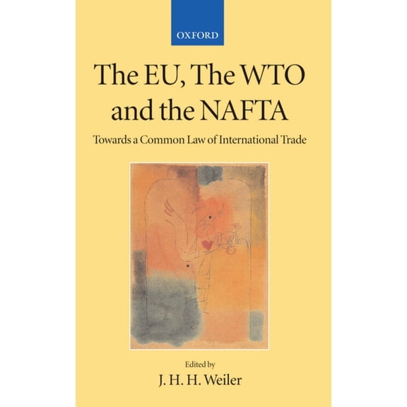 Collected Courses of the Academy of Euro The Eu, the Wto, and the NAFTA: Towards a Common Law of International Trade?, Book 1, (Paperback)
