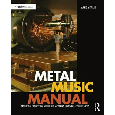 Metal Music Manual : Producing, Engineering, Mixing, and Mastering Contemporary Heavy (Best Monitors For Mixing And Mastering)