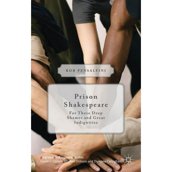 Palgrave Shakespeare Studies Prison Shakespeare: For These Deep Shames and Great Indignities, (Hardcover)