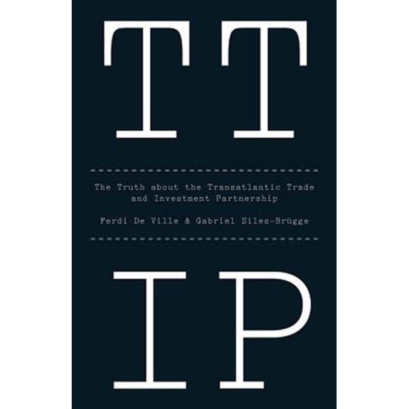 Pre-Owned Ttip: The Truth about the Transatlantic Trade and Investment Partnership (Hardcover)