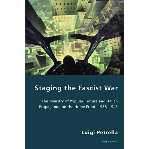 Italian Modernities: Staging the Fascist War: The Ministry of Popular Culture and Italian Propaganda on the Home Front, 1938-1943 (Paperback)