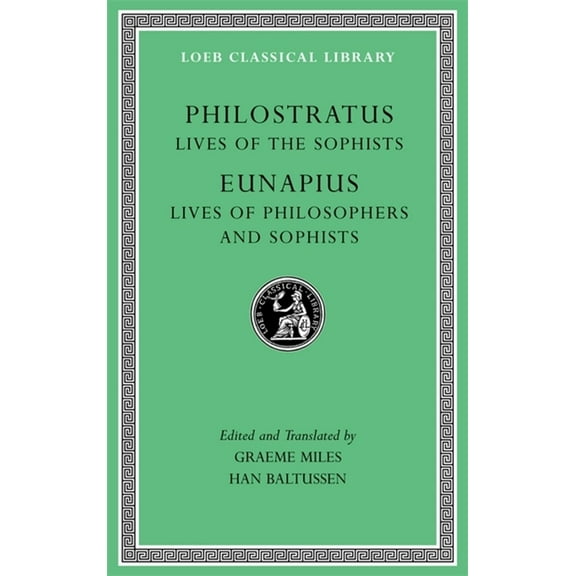 Loeb Classical Library: Lives of the Sophists. Lives of Philosophers and Sophists (Hardcover)