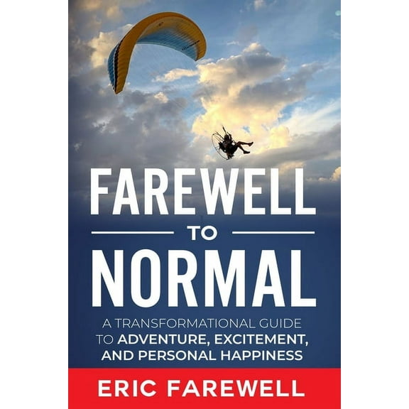Farewell to Normal : The Transformational Guide to Adventure, Excitement, and Personal Happiness (Paperback)