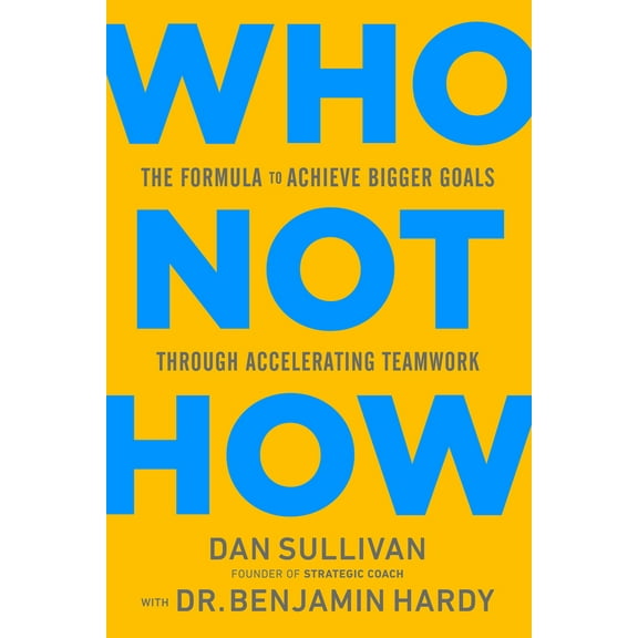 Pre-Owned Who Not How: The Formula to Achieve Bigger Goals Through Accelerating Teamwork (Hardcover) 1401960588 9781401960582