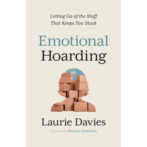 Emotional Hoarding: Letting Go of the Stuff That Keeps You Stuck, (Paperback)