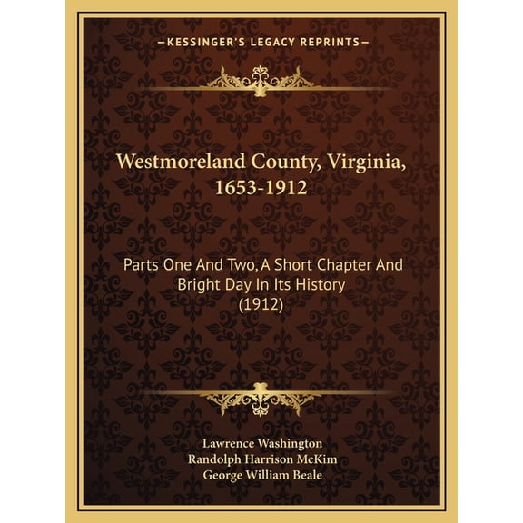 Westmoreland County, Virginia, 1653-1912 : Parts One And Two, A Short Chapter And Bright Day In Its History (1912) (Paperback)