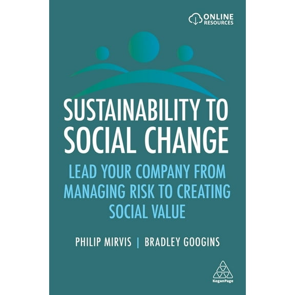 Sustainability to Social Change: Lead Your Company from Managing Risks to Creating Social Value, (Paperback)