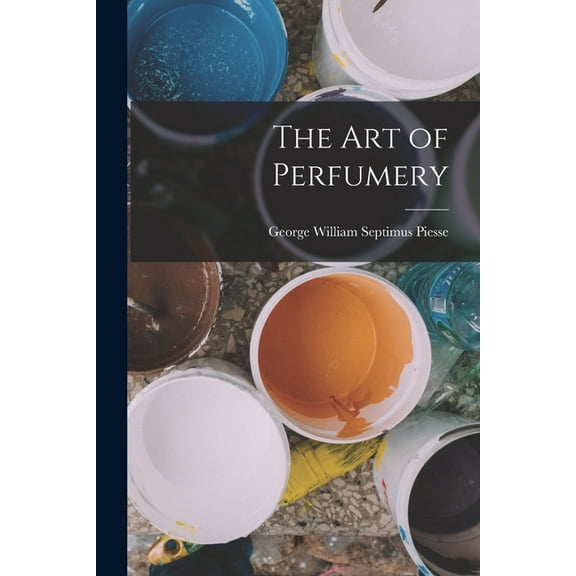 The Art of Perfumery (Paperback)