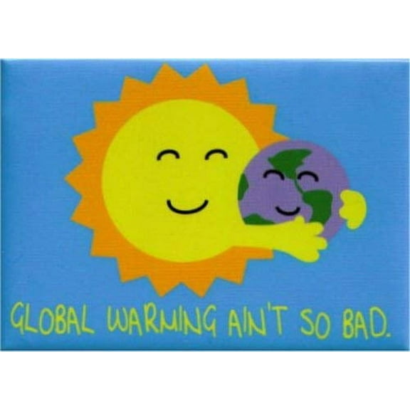 Hot Properties Global Warming Ain't So Bad Magnet SM4511