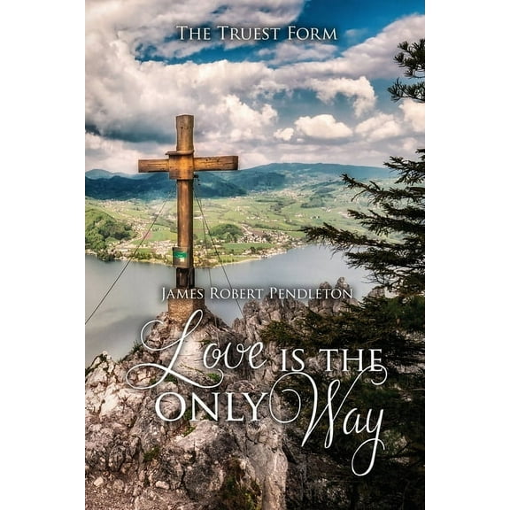 Love Is The Only Way: The Truest Form (Paperback)