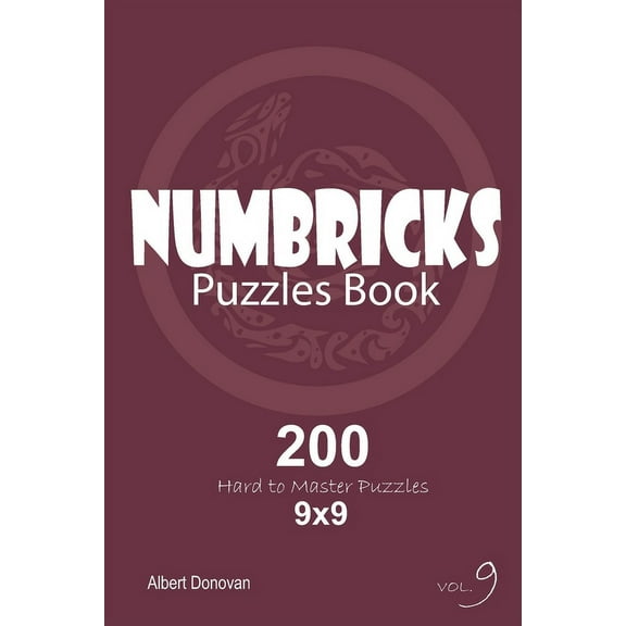 Numbricks - 200 Hard to Master Puzzles 9x9 (Volume 9)