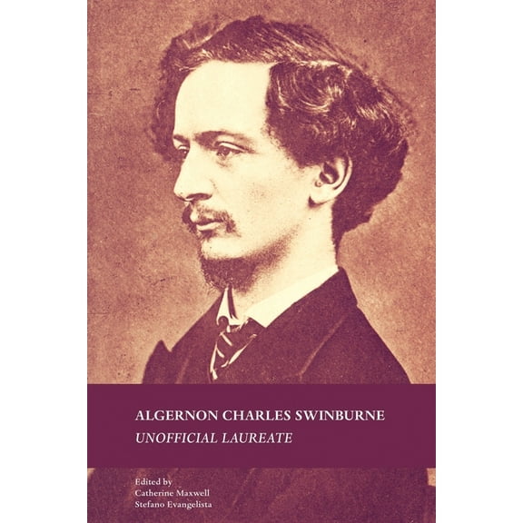 Algernon Charles Swinburne: Unofficial Laureate, (Paperback)
