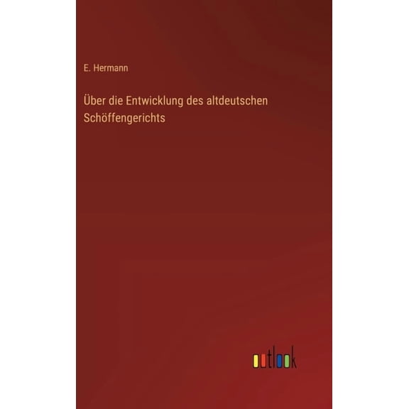 Über die Entwicklung des altdeutschen Schöffengerichts, (Hardcover)
