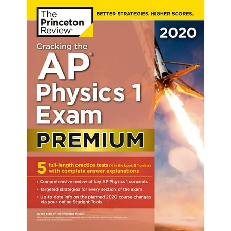 Cracking the AP Physics 1 Exam 2020, Premium Edition : 5 Practice Tests + Complete Content (Best Ap Physics Textbook)