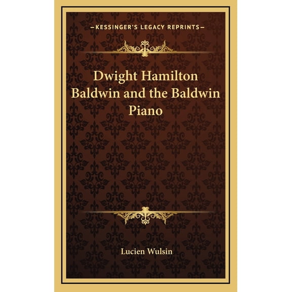 Dwight Hamilton Baldwin and the Baldwin Piano (Hardcover)