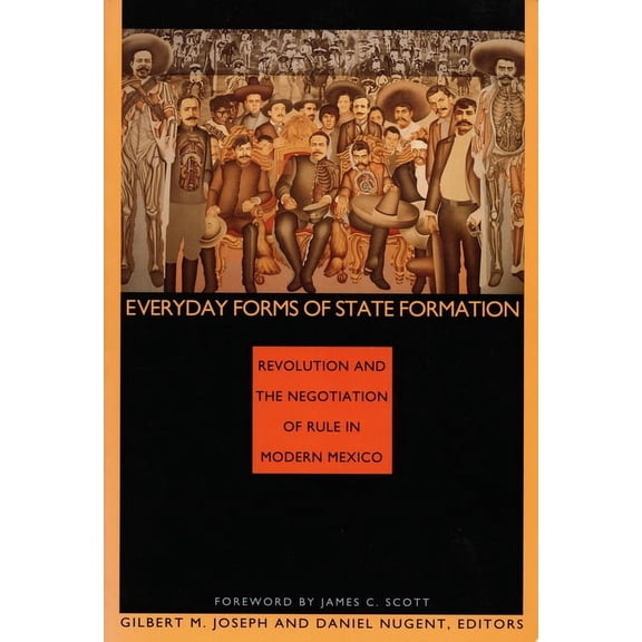 Everyday Forms of State Formation: Revolution and the Negotiation of Rule in Modern Mexico, (Paperback)