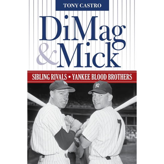 DiMag & Mick : Sibling Rivals, Yankee Blood Brothers (Hardcover)
