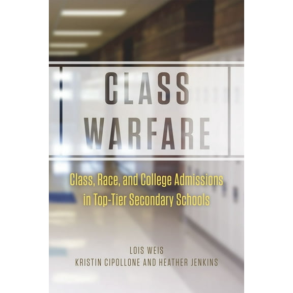 Class Warfare : Class, Race, and College Admissions in Top-Tier Secondary Schools (Paperback)