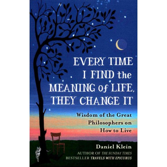 Pre-Owned Every Time I Find the Meaning of Life, They Change It: Wisdom of the Great Philosophers on How to Live Paperback