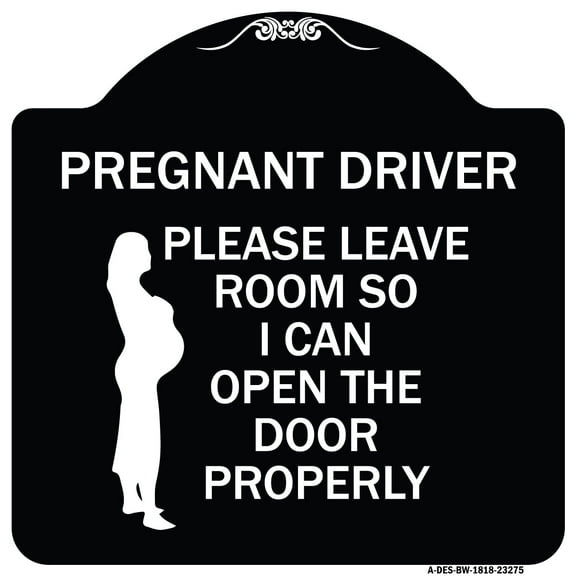 SignMission Designer Series Sign - Pregnant Driver - Please Leave Room So I Can Open the Door Properly (With Graphic) | Black & White 18" X 18" Heavy-Gauge Aluminum Architectural Sign