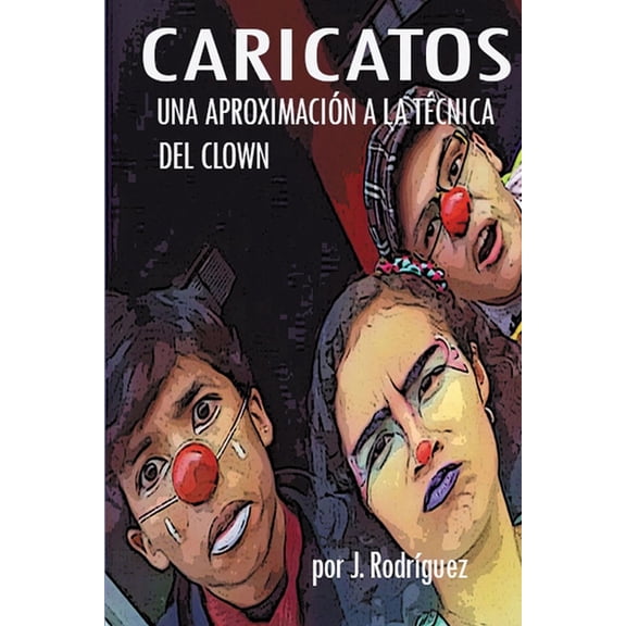Caricatos: Una AproximaciÃ³n a la TÃ©cnica del Clown, (Paperback)