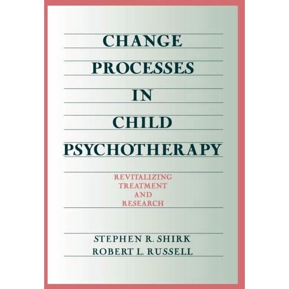 Change Processes in Child Psychotherapy : Revitalizing Treatment and Research (Hardcover)