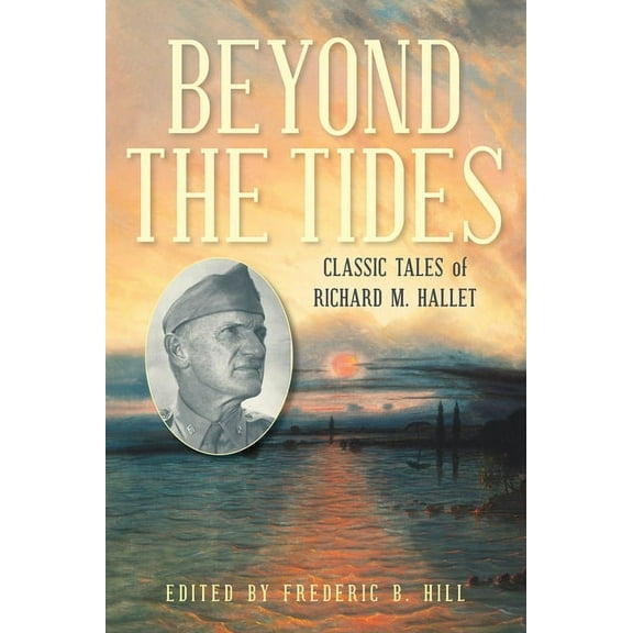 Beyond the Tides : Classic Tales of Richard M. Hallet (Paperback)