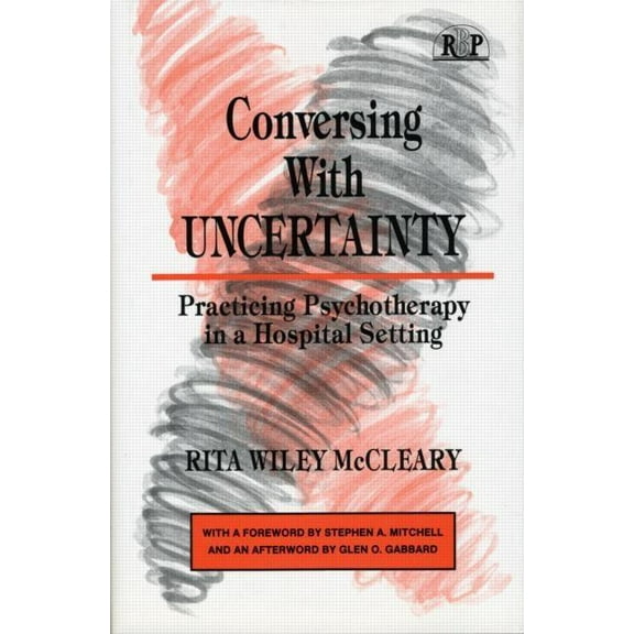 Relational Perspectives Book: Conversing With Uncertainty: Practicing Psychotherapy in A Hospital Setting (Hardcover)