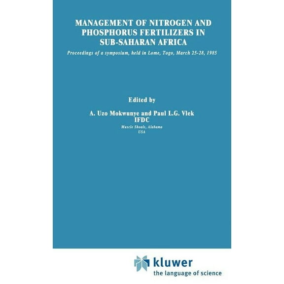 Developments in Plant and Soil Sciences Management of Nitrogen and Phosphorus Fertilizers in Sub-Saharan Africa: Proceedings of a Symposium, Held in Lome, Togo,, Book 24, (Hardcover)