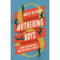 Mothering Boys: 8 Things Your Son Needs from You Before He Turns 10, (Paperback)