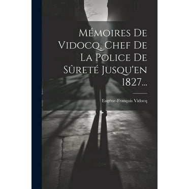 Mémoires De Vidocq, Chef De La Police De Sûreté Jusqu'en 1827... (Paperback)