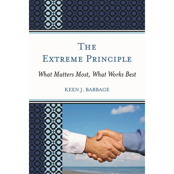 Extreme Principle: What Matters Most, What Works Best, (Paperback)