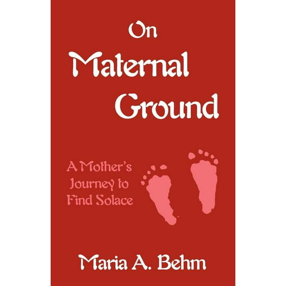 On Maternal Ground: A Mother's Journey to Find Solace, (Paperback)