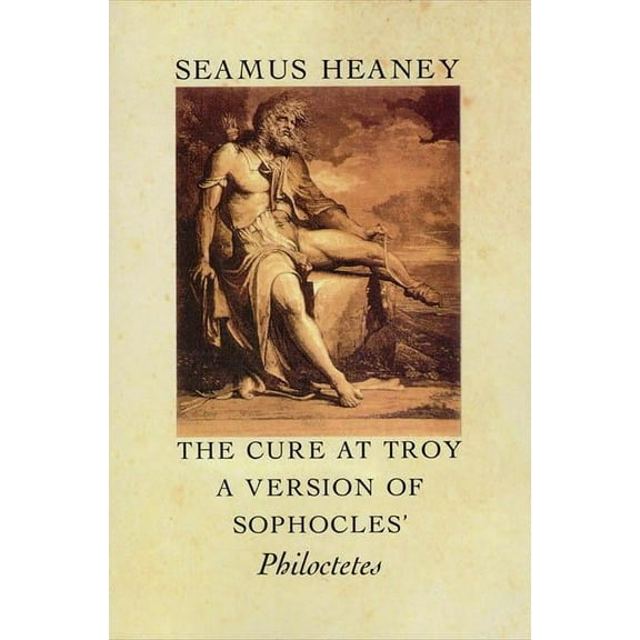 The Cure at Troy : A Version of Sophocles' Philoctetes (Paperback)