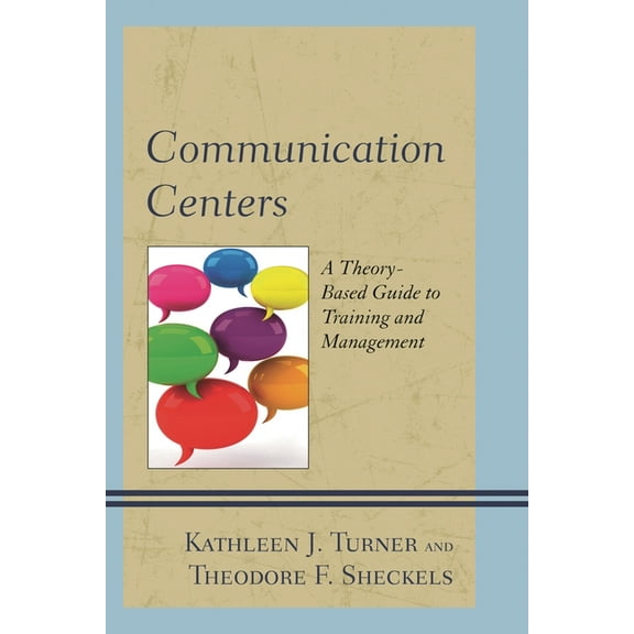Communication Centers: A Theory-Based Guide to Training and Management, (Paperback)