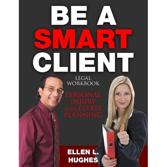 Be A Smart Client: Legal Workbook for Personal Injury and Estate Planning Paperback 1517775493 9781517775490 Ellen L. Hughes