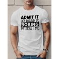 thumbnail image 1 of Camiseta estampada "Admítelo, la vida sería aburrida", talla grande para hombre, camiseta informal de manga corta para verano, para adultos, hombres, mujeres, adolescentes, jóvenes y ocio., 1 of 6