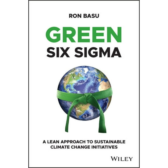 Green Six SIGMA: A Lean Approach to Sustainable Climate Change Initiatives, (Hardcover)