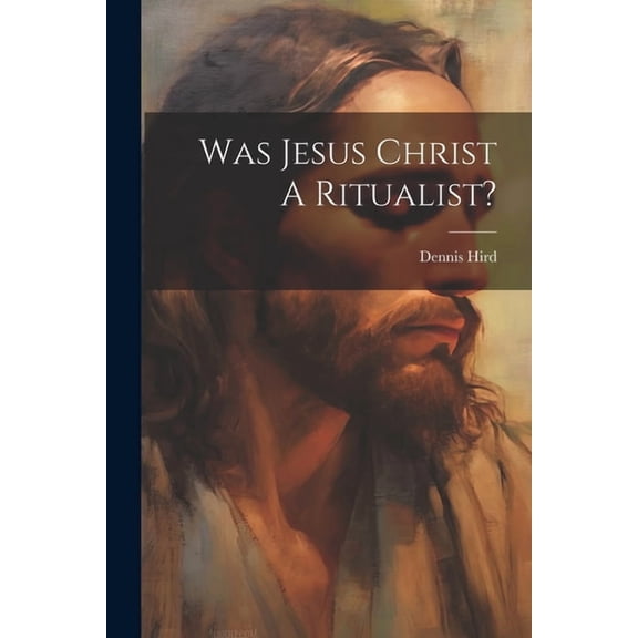 Was Jesus Christ A Ritualist? (Paperback)