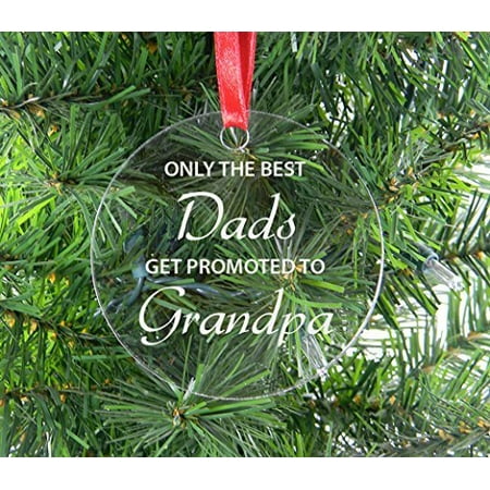 Only The Best Dads Get Promoted To Grandpa Clear Acrylic Christmas Ornament - Great Gift for Father's Day, Birthday, or Christmas Gift for Dad, Grandpa, Grandfather, Papa,