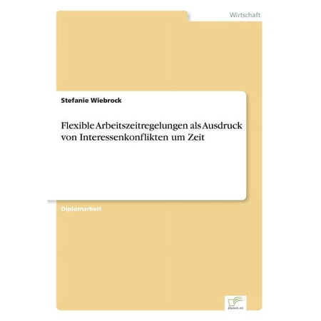 Flexible Arbeitszeitregelungen als Ausdruck von Interessenkonflikten um Zeit (Paperback)